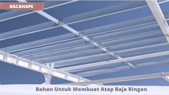 Bahan Untuk Membuat Atap Baja Ringan